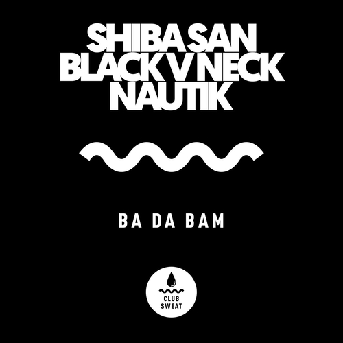 Shiba San, Black V Neck, Nautik (US) - Ba Da Bam (Extended Mix) [CLUBSWE459]